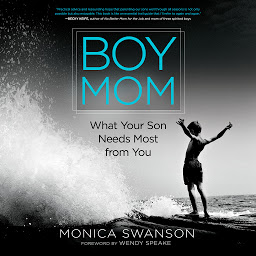 Icon image Boy Mom: What Your Son Needs Most from You
