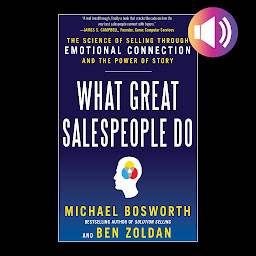 Obrázek ikony What Great Salespeople Do: The Science of Selling Through Emotional Connection and the Power of Story