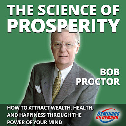Icon image The Science of Prosperity: How to Attract Wealth, Health, and Happiness Through the Power of Your Mind