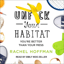 Obraz ikony: Unf*ck Your Habitat: You're Better Than Your Mess