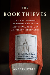 Icon image The Book Thieves: The Nazi Looting of Europe's Libraries and the Race to Return a Literary Inheritance