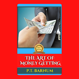 Icon image THE ART OF MONEY GETTING: Popular Books by P.T. BARNUM : All times Bestseller Demanding Books