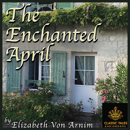 Icon image The Enchanted April: Classic Tales Edition