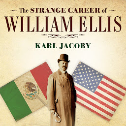Icon image The Strange Career of William Ellis: The Texas Slave Who Became a Mexican Millionaire