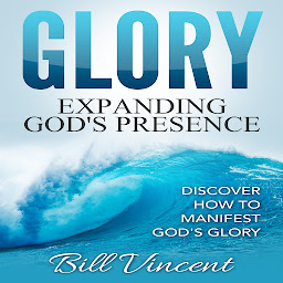 Icon image Glory: Expanding God's Presence: Discover How to Manifest God's Glory
