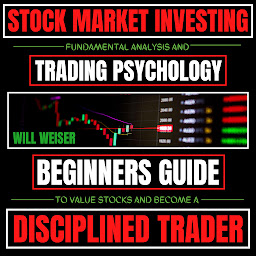 Icon image Stock Market Investing: Fundamental Analysis & Trading Psychology: Beginners Guide To Value Stocks & Become A Disciplined Trader
