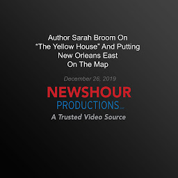 Icon image Author Sarah Broom On ‘The Yellow House’ And Putting New Orleans East On The Map PBS NewsHour