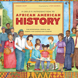 Symbolbild für A Child's Introduction to African American History: The Experiences, People, and Events That Shaped Our Country
