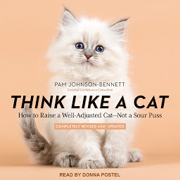 Icon image Think Like a Cat: How to Raise a Well-Adjusted Cat - Not a Sour Puss