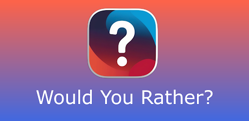 Would You Rather - Questions
