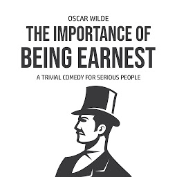 Icon image The Importance of Being Earnest: A Trivia Comedy for Serious People