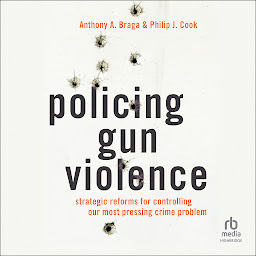Icon image Policing Gun Violence: Strategic Reforms for Controlling Our Most Pressing Crime Problem