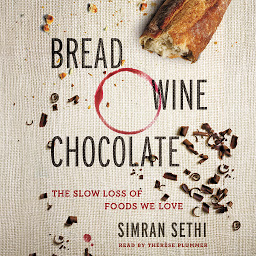 Icon image Bread, Wine, Chocolate: The Slow Loss of Foods We Love