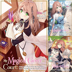 Icon image My Magical Career at Court: Living the Dream After My Nightmare Boss Fired Me from the Mages' Guild!