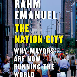 Icon image The Nation City: Why Mayors Are Now Running the World