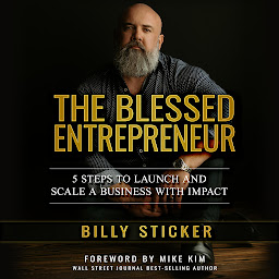 Obraz ikony: The Blessed Entrepreneur: 5 Steps to Launch & Scale a Business With Impact