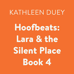 Icon image Hoofbeats: Lara & the Silent Place Book 4
