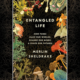 Icon image Entangled Life: How Fungi Make Our Worlds, Change Our Minds & Shape Our Futures