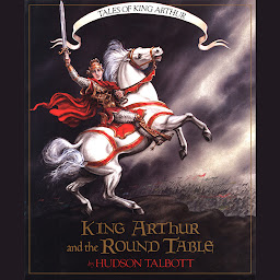 Icon image King Arthur and the Round Table - Tales of King Arthur, 2 (Unabridged)