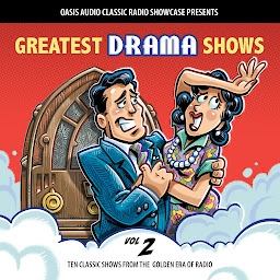 Obraz ikony: Greatest Drama Shows, Volume 2: Ten Classic Shows from the Golden Era of Radio