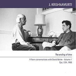 Icon image The Ending Of Time: Fifteen conversations with David Bohm, Ojai, USA, 1980