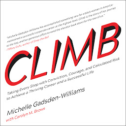 Icon image Climb: Taking Every Step with Conviction, Courage, and Calculated Risk to Achieve a Thriving Career and a Successful Life