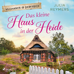 Icon image Das kleine Haus in der Heide (Willkommen in Bienenbeek): Roman| Willkommen in Bienenbeek, Band 1 – Cosy Romance aus der Lüneburger Heide zum Wohlfühlen