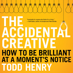 Icon image The Accidental Creative: How to Be Brilliant at a Moment's Notice