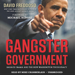 Icon image Gangster Government: Barack Obama and the New Washington Thugocracy