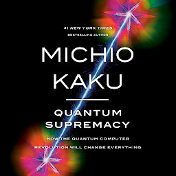 Icon image Quantum Supremacy: How the Quantum Computer Revolution Will Change Everything