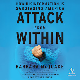 Icon image Attack from Within: How Disinformation Is Sabotaging America