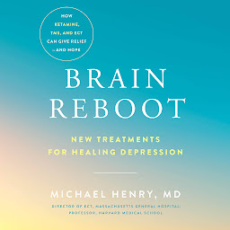 Symbolbild für Brain Reboot: New Treatments for Healing Depression