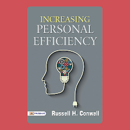 Icon image Increasing Personal Efficiency: Increasing Personal Efficiency: Russell H. Conwell's Path to Improved Productivity – Audiobook