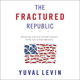Icon image The Fractured Republic: Renewing America's Social Contract in the Age of Individualism