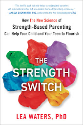 Icon image The Strength Switch: How The New Science of Strength-Based Parenting Can Help Your Child and Your Teen to Flourish