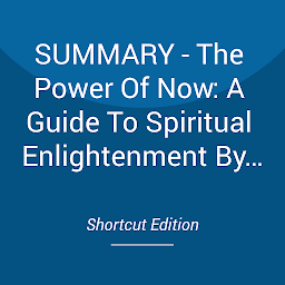 Icon image SUMMARY - The Power Of Now: A Guide To Spiritual Enlightenment By Eckhart Tolle