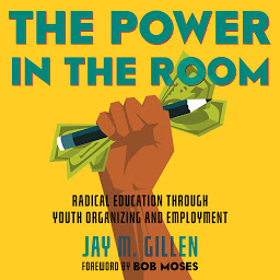 图标图片“The Power in the Room: Radical Education Through Youth Organizing and Employment”