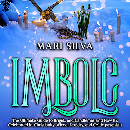 Obraz ikony: Imbolc: The Ultimate Guide to Brigid, and Candlemas and How It’s Celebrated in Christianity, Wicca, Druidry, and Celtic paganism