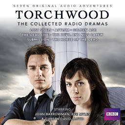 Obraz ikony: Torchwood: The Collected Radio Dramas: Seven BBC Radio 4 full-cast dramas