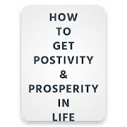 How to  Get positivity &  Prosperity In life