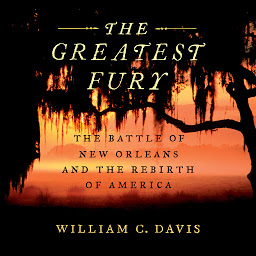Icon image The Greatest Fury: The Battle of New Orleans and the Rebirth of America