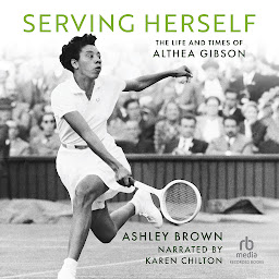 Icon image Serving Herself: The Life and Times of Althea Gibson