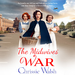 Obraz ikony: The Midwives' War: A heartbreaking historical family saga from Chrissie Walsh