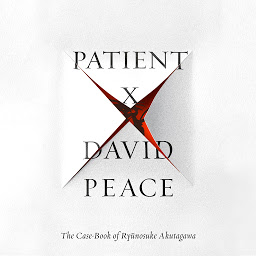 Icon image Patient X: The Case-Book of Ryunosuke Akutagawa