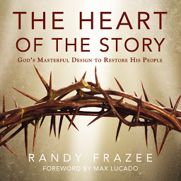 Icon image The Heart of the Story: God’s Masterful Design to Restore His People
