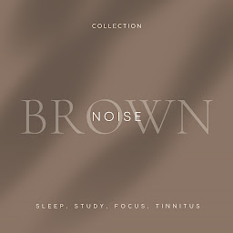 Obraz ikony: Brown Noise - Sleep, Study, Focus, Tinnitus (The Brown Noise Collection): The Brown Noise Collection