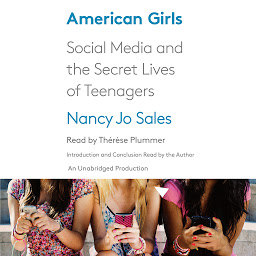 Icon image American Girls: Social Media and the Secret Lives of Teenagers