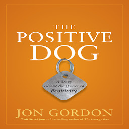 Ikonbild för The Positive Dog: A Story About the Power of Positivity