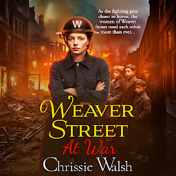 Icon image Weaver Street at War: the BRAND NEW gripping wartime saga series from Chrissie Walsh for 2024
