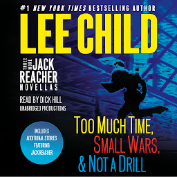 Image de l'icône Three More Jack Reacher Novellas: Too Much Time, Small Wars, Not a Drill and Bonus Jack Reacher Stories